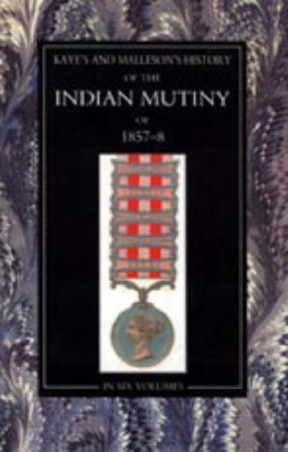 Beispielbild fr KAYE'S AND MALLESON'S HISTORY OF THE INDIAN MUTINY OF 1857-8 [SIX VOLUMES] zum Verkauf von Second Story Books, ABAA