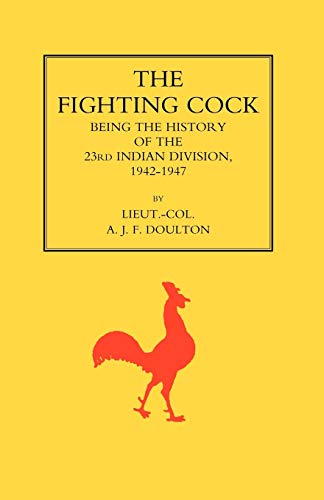 9781843424628: The Fighting Cock: Being the History of the 23rd Indian Division, 1942-1947