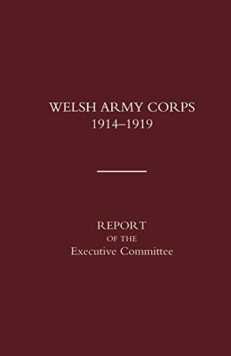 Stock image for Welsh Army Corps 19141919 Report of the Executive Committee for sale by PBShop.store US