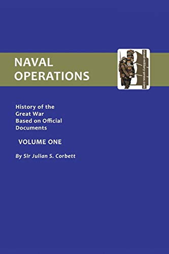 Imagen de archivo de Official History Of The War. Naval Operations - Volume I: Official History Of The War. Naval Operations - Volume I (History of the Great War Based on Official Documents) a la venta por GF Books, Inc.