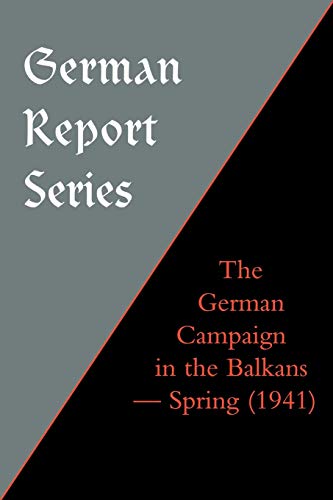 Beispielbild fr German Report Series: The German Campaign in the Balkans (Spring 1941) zum Verkauf von AwesomeBooks