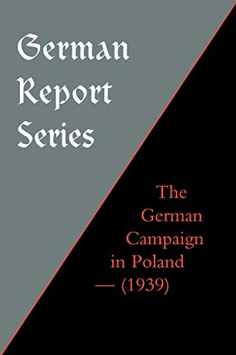 Imagen de archivo de German Report Series: The German Campaign In Poland (1939): German Report Series: The German Campaign In Poland (1939) a la venta por HPB-Red