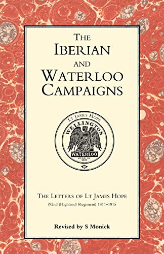 Beispielbild fr Iberian And Waterloo Campaigns. The Letters Of Lt James Hope(92Nd (Highland) Regiment) 1811-1815: Iberian And Waterloo Campaigns. The Letters Of Lt James Hope(92Nd (Highland) Regiment) 1811-1815 zum Verkauf von WorldofBooks