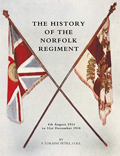 Imagen de archivo de History of the Norfolk Regiment 4th August 1914 to 31st December 1918 a la venta por WorldofBooks
