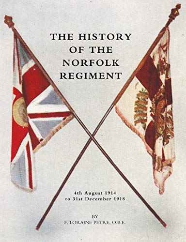 Stock image for History of the Norfolk Regiment 4th August 1914 to 31st December 1918 for sale by WorldofBooks