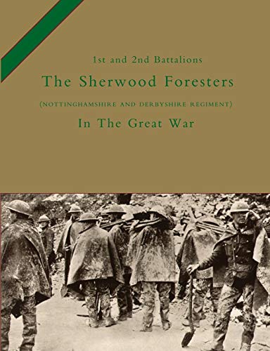Stock image for 1st and 2nd BATTALIONS THE SHERWOOD FORESTERS (NOTTINGHAMSHIRE AND DERBYSHIRE REGIMENT) IN THE GREAT WAR for sale by Ria Christie Collections