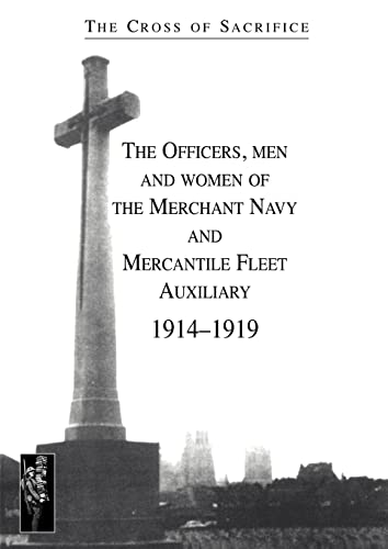 Beispielbild fr Cross Of Sacrifice.Vol. 5: The Officers, Men And Women Of The Merchant Navy And Mercantile Fleet Auxiliary 1914?1919: The Officers, men and women of . Mercantile Fleet AuXiliary 19141919: v. 5 zum Verkauf von WorldofBooks