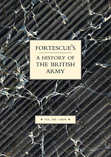 9781843427308: FORTESCUE’S HISTORY OF THE BRITISH ARMY Maps: VOLUME XIII MAPS: v. XIII (Fortescue's History of the British Army: Volume XIII Maps)