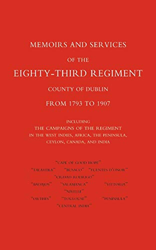 Stock image for Memoirs And Services Of The EightyThird Regiment County Of Dublin From 1793 To 1907 Including The Campaigns Of The Regiment In The West Indies, The Peninsula, Ceylon, Canada, And India for sale by PBShop.store US