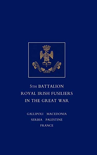 9781843427360: SHORT RECORD OF THE SERVICE AND EXPERIENCES OF THE 5TH BATTALION ROYAL IRISH FUSILIERS IN THE GREAT WAR