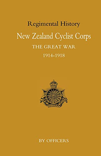 Stock image for New Zealand Cyclist Corps In The Great War 19141918 New Zealand Cyclist Corps In The Great War 19141918 Officers of the Regiment for sale by PBShop.store US