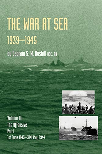 9781843428053: War At Sea 1939-45: Volume III Part I The Offensive 1st June 1943-31 May 1944 Official History Of The Second World War: v. III,Pt. I (Official History ... I the Offensive 1st June 1943-31 May 1944)