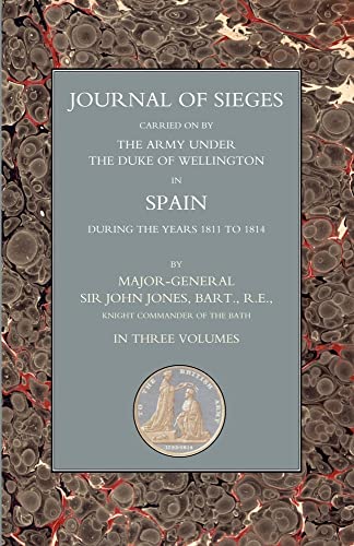 9781843428121: JOURNALS OF SIEGES: Carried on by The Army Under the Duke of Wellington in Spain During the Years 1811 to 1814 Volume 1