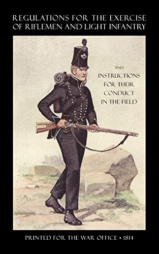 Beispielbild fr Regulations for the Exercise of Riflemen and Light Infantry and Instructions for Their Conduct in the Field (1814) zum Verkauf von Chiron Media