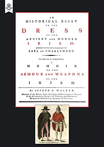 Beispielbild fr Historical Essay on the Dress of the Irish - Armour and Weapons of the Irish zum Verkauf von Chiron Media