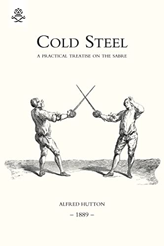 Beispielbild fr Cold Steel: A Practical Treatise on the Sabre (1889) zum Verkauf von Chiron Media