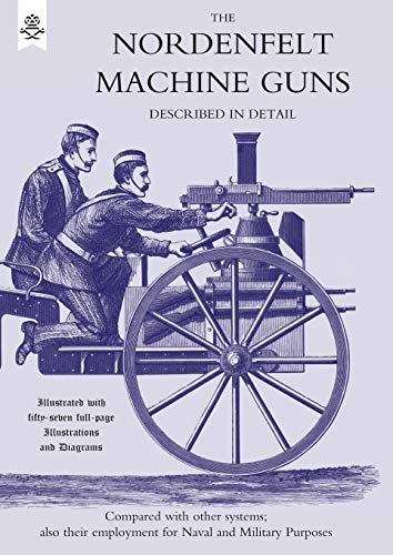 Stock image for Nordenfelt Machine Guns Described In Detail: Nordenfelt Machine Guns Described In Detail for sale by HPB-Red