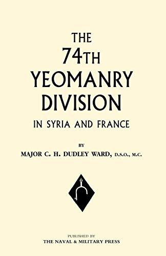 Imagen de archivo de The 74Th (Yeomanry) Division In Syria And France: The 74Th (Yeomanry) Division In Syria And France a la venta por Ystwyth Books