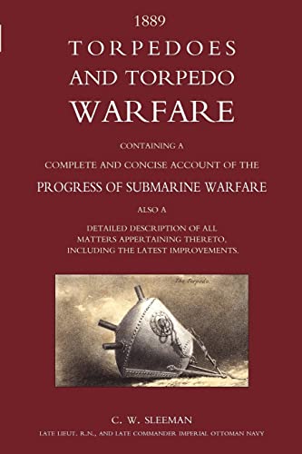 Beispielbild fr Torpedoes And Torpedo Warfare : Containing A Complete Account Of The Progress Of Submarine Warfare (1889) zum Verkauf von HPB-Red