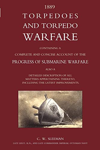 9781843429470: Torpedoes and Torpedo Warfare: Containing a Complete Account of the Progress of Submarine Warfare (1889)