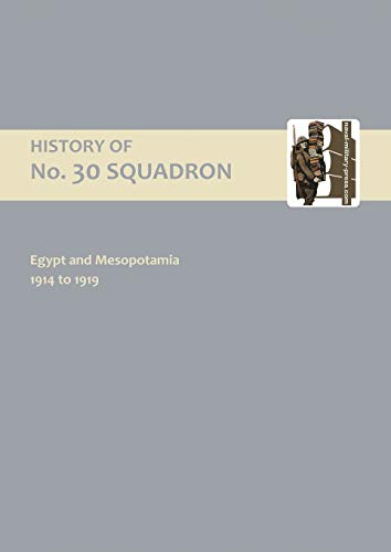 9781843429920: HISTORY OF No.30 SQUADRON RAF. EGYPT AND MESOPOTAMIA 1914 to 1919