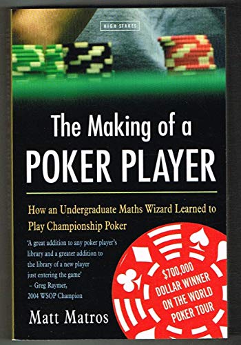 Imagen de archivo de The Making of a Poker Player: How an Undergraduate Maths Wizard Learned to Play Championship Poker a la venta por WorldofBooks