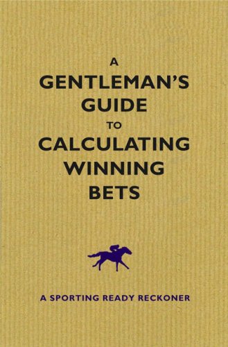 Imagen de archivo de A Gentleman's Guide to Calculating Winning Bets: A Racing Ready Reckoner a la venta por WorldofBooks
