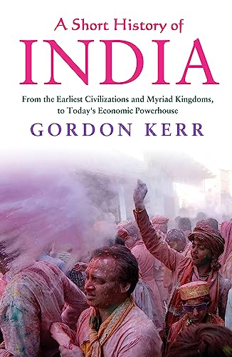 Stock image for A Short History of India: From the Earliest Civilisations and Myriad Kingdoms, to Today's Economic Powerhouse for sale by Redux Books