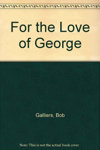 Stock image for For the Love of George (A FIRST PRINTING) for sale by S.Carter