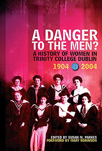 Stock image for A Danger To The Men?: A History of Women in Trinity College, Dublin 1904-2004 for sale by WorldofBooks