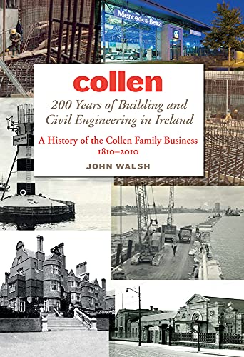Collen: 200 Years of Building and Civil Engineering in Ireland: A History of the Collen Family Business, 1810-2010 (9781843511762) by Walsh, John