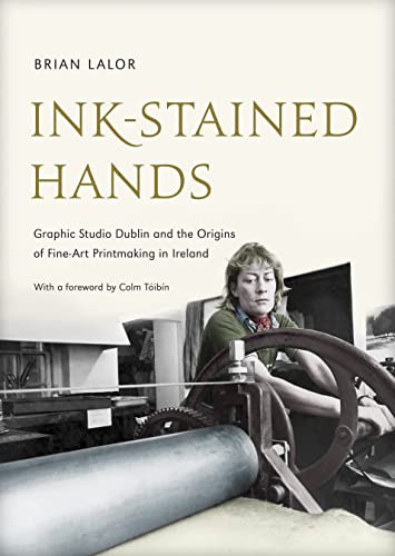 Imagen de archivo de Ink-Stained Hands: Graphic Studio Dublin and the Origins of Fine-Art Printmaking in Ireland a la venta por Kennys Bookshop and Art Galleries Ltd.