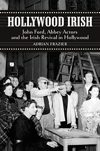 Imagen de archivo de Hollywood Irish: John Ford, Abbey Actors and the Irish Revival in Hollywood a la venta por Housing Works Online Bookstore