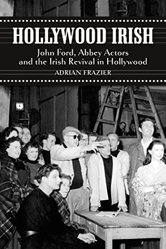 Stock image for Hollywood Irish: John Ford, Abbey Actors and the Irish Revival in Hollywood for sale by Housing Works Online Bookstore