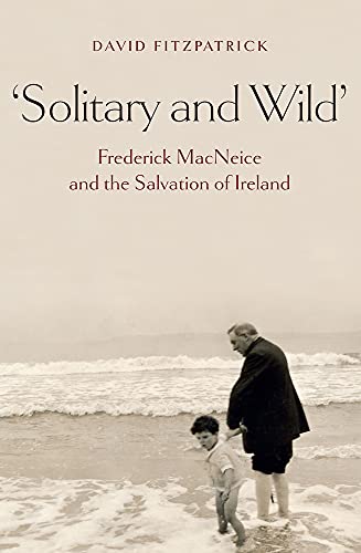 Beispielbild fr Solitary and Wild: Frederick MacNeice and the Salvation of Ireland. zum Verkauf von Kennys Bookshop and Art Galleries Ltd.