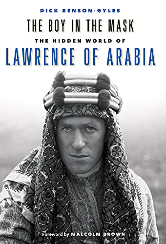 The Boy in the Mask, The Hidden World of Lawrence of Arabia - Benson-Gyles, Dick