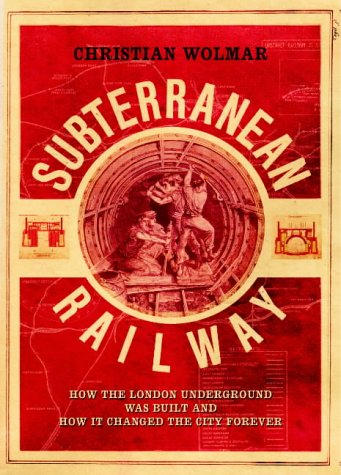 9781843540229: The Subterranean Railway: How the London Underground was Built and How it Changed the City Forever