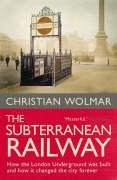 Beispielbild fr The Subterranean Railway: How the London Underground Was Built and How It Changed the City Forever. Christian Wolmar zum Verkauf von ThriftBooks-Dallas