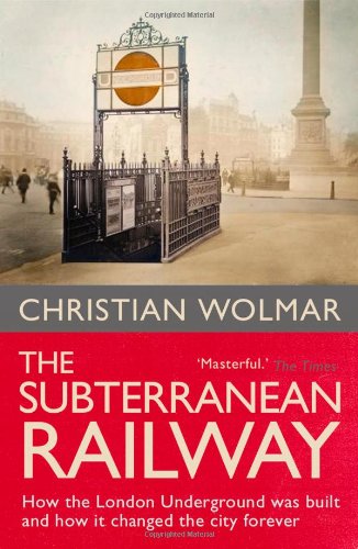 9781843540236: The Subterranean Railway: How the London Underground was Built and How it Changed the City Forever