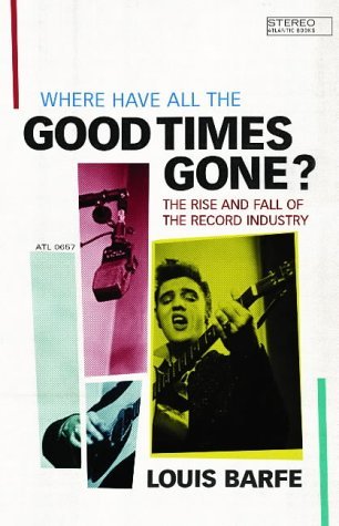 Beispielbild für Where Have All the Good Times Gone? : The Rise and Fall of the Record Industry zum Verkauf von Hippo Books