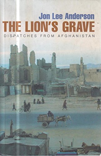 Stock image for The Lion's Grave: Dispatches from Afghanistan for sale by AwesomeBooks