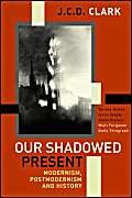 9781843541233: Our Shadowed Present : Modernism, Postmodernism and History