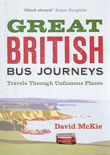 Stock image for Great British Bus Journeys. Travels Through Unfamous Places for sale by The London Bookworm