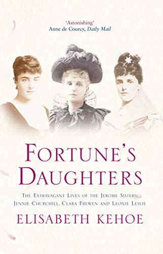 9781843541592: Fortune's Daughters : The Extravagant Lives of the Jerome Sisters - Jennie Churchill, Clara Frewen and Leonie Leslie
