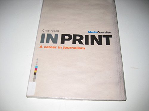 Imagen de archivo de In Print: The Guardian Guide to a Career in Journalism a la venta por The London Bookworm