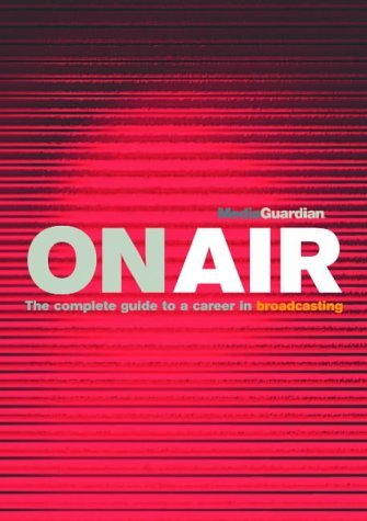 Imagen de archivo de On Air: The Guardian Guide to a Career in TV & Radio a la venta por WorldofBooks