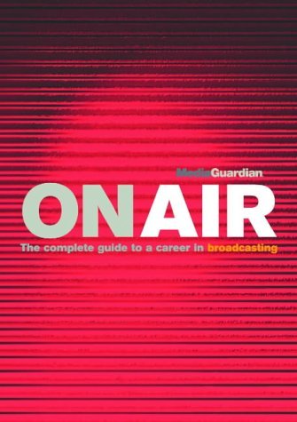 Stock image for On Air: The Guardian Guide to a Career in TV & Radio for sale by WorldofBooks
