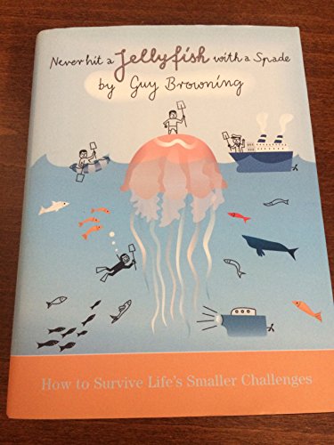 Imagen de archivo de Never Hit a Jellyfish with a Spade: How to Survive Life's Smaller Challenges a la venta por Collector's Corner