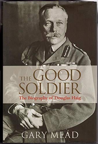 Stock image for The Good Soldier: The Biography of Douglas Haig for sale by WorldofBooks