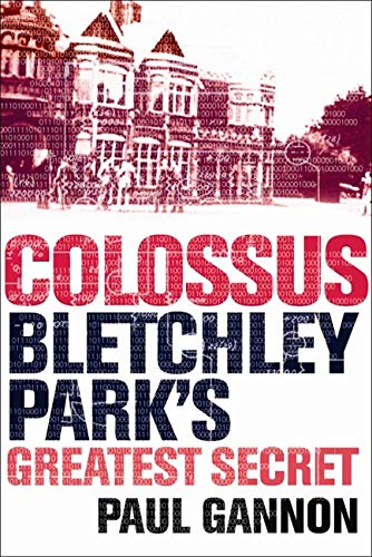 Colossus: Bletchley Park's Greatest Secret.